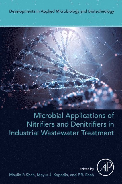 P.R. Shah, Mayur J. Kapadia, Maulin P. Shah - Microbial Applications of Nitrifiers and Denitrifiers in Industrial Wastewater Treatment, E-bok