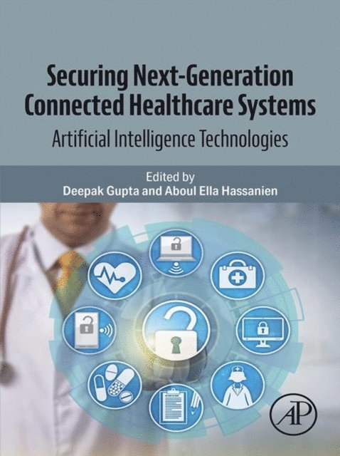 Aboul Ella Hassanien, Deepak Gupta - Securing Next-Generation Connected Healthcare Systems, E-bok