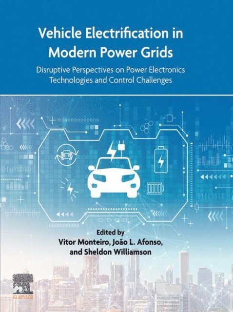 Sheldon Williamson, Joao L. Afonso, Vitor Monteiro - Vehicle Electrification in Modern Power Grids, E-bok