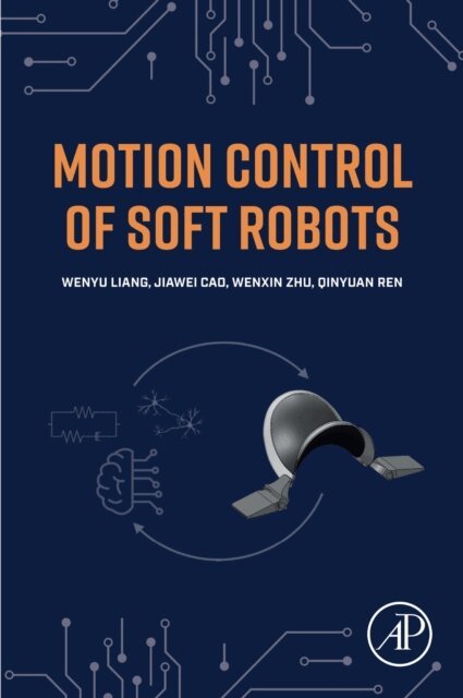 Wenxin Zhu, Qinyuan Ren, Jiawei Cao, Wenyu Liang - Motion Control of Soft Robots, E-bok