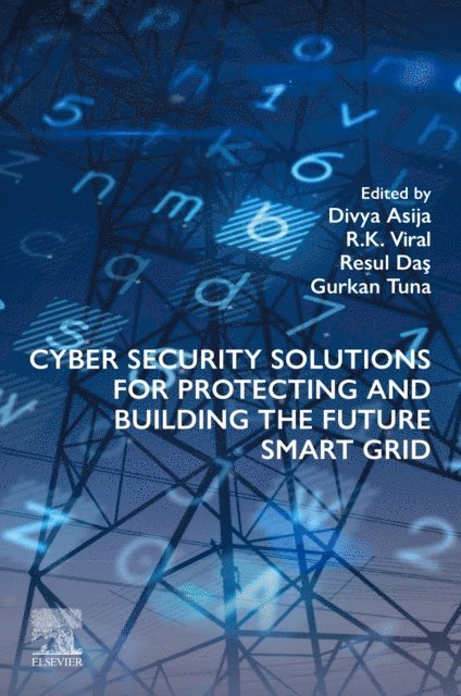 Gurkan Tuna, Resul Das, R K Viral, Divya Asija - Cyber Security Solutions for Protecting and Building the Future Smart Grid, E-bok