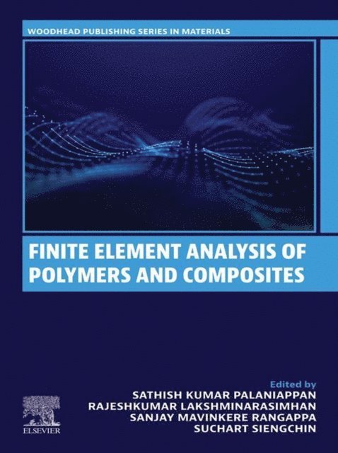 Suchart Siengchin, Sanjay Mavinkere Rangappa, Rajeshkumar Lakshminarasimhan, Sathish Kumar Palaniappan - Finite Element Analysis of Polymers and Composites, E-bok
