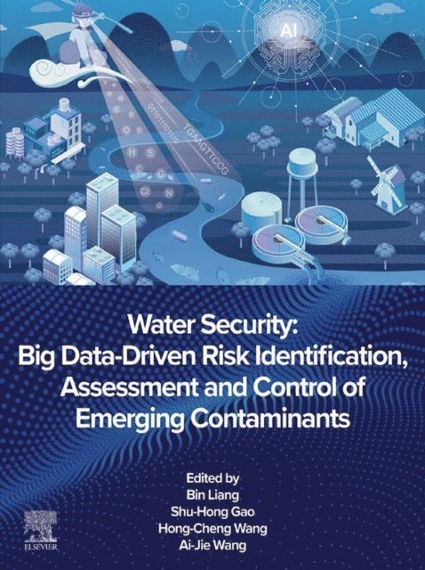 Hongcheng Wang, Shu-Hong Gao, Bin Liang - Water Security: Big Data-Driven Risk Identification, Assessment and Control of Emerging Contaminants, E-bok