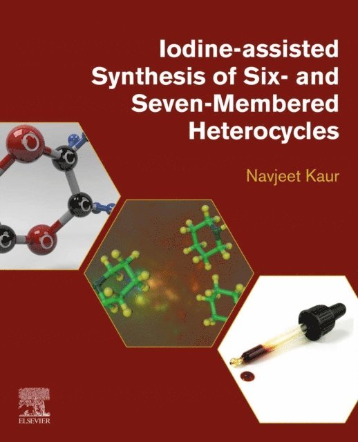 Navjeet Kaur - Iodine-Assisted Synthesis of Six- and Seven-Membered Heterocycles, E-bok