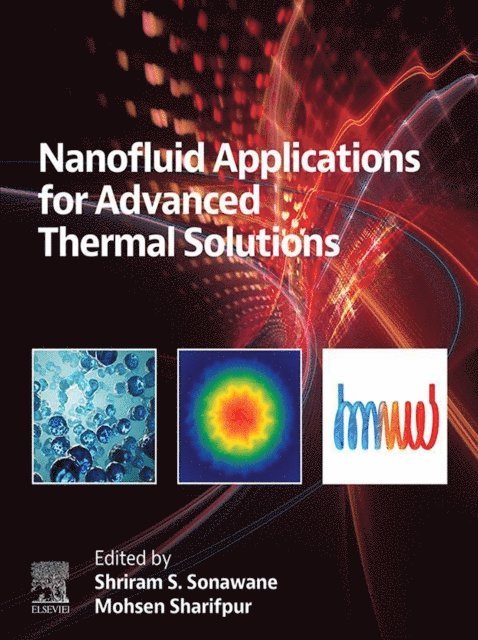 Mohsen Sharifpur, Shriram S. Sonawane - Nanofluid Applications for Advanced Thermal Solutions, E-bok