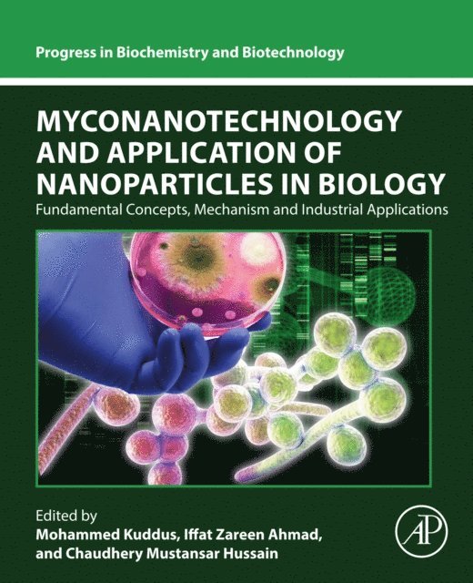 Chaudhery Mustansar Hussain, Iffat Zareen Ahmad, Mohammed Kuddus - Myconanotechnology and Application of Nanoparticles in Biology, E-bok