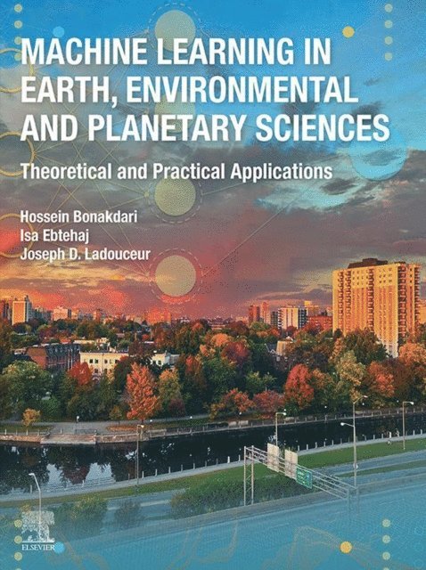 Joseph D. Ladouceur, Isa Ebtehaj, Hossein Bonakdari - Machine Learning in Earth, Environmental and Planetary Sciences, E-bok