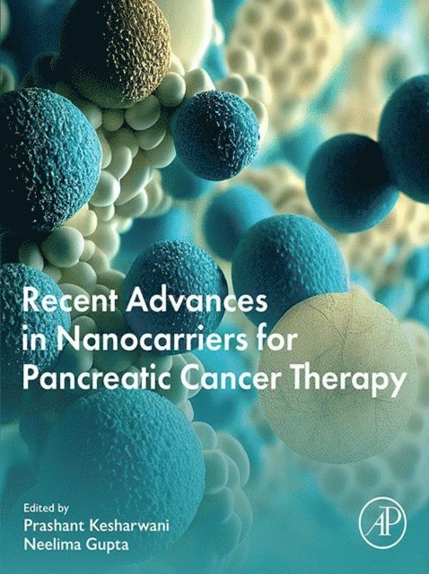 Neelima Gupta, Prashant Kesharwani - Recent Advances in Nanocarriers for Pancreatic Cancer Therapy, E-bok