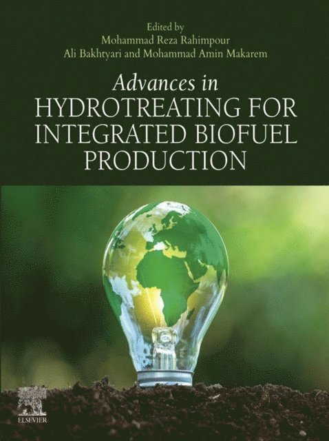 Mohammad Amin Makarem, Ali Bakhtyari, Mohammad Reza Rahimpour - Advances in Hydrotreating for Integrated Biofuel Production, E-bok