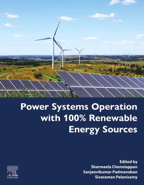 Sivaraman Palanisamy, Sharmeela Chenniappan, Sanjeevikumar Padmanaban - Power Systems Operation with 100% Renewable Energy Sources, E-bok