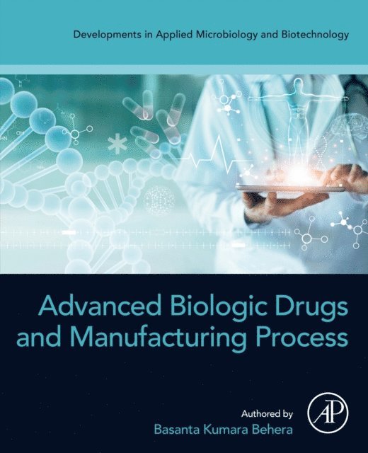 Basanta Kumara Behera - Advanced Biologic Drugs and Manufacturing Process, E-bok