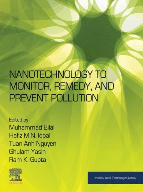 Ram K. Gupta, Ghulam Yasin, Tuan Anh Nguyen, Hafiz M. N. Iqbal, Muhammad Bilal - Nanotechnology to Monitor, Remedy, and Prevent Pollution, E-bok