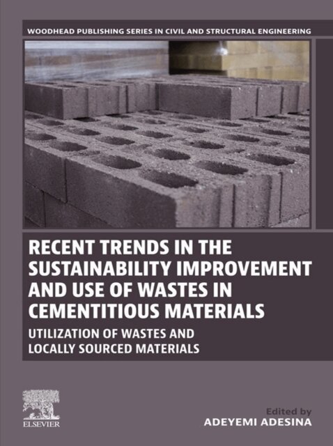 Adeyemi Adesina - Recent Trends in the Sustainability Improvement and Use of Wastes in Cementitious Materials, E-bok