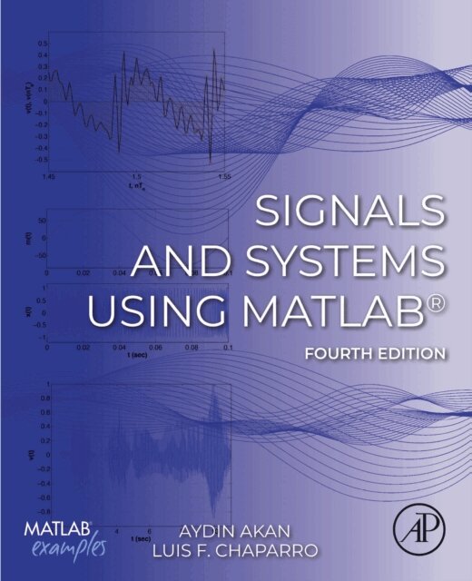 Luis F. Chaparro, Aydin Akan - Signals and Systems Using MATLAB(R), E-bok