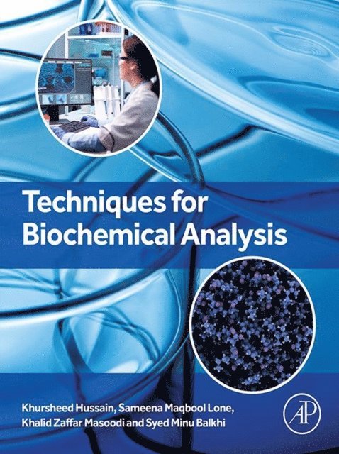 Syed Minu Balkhi, Khalid Z. Masoodi, Sameena Maqbool Lone, Khursheed Hussain - Techniques for Biochemical Analysis, E-bok