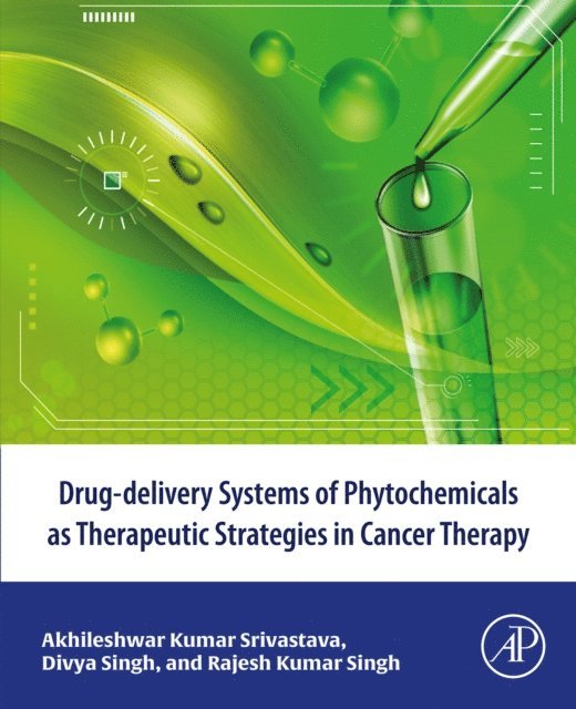 Rajesh Kumar Singh, Divya Singh, Akhileshwar Kumar Srivastava - Drug-delivery systems of phytochemicals as therapeutic strategies in cancer therapy, E-bok