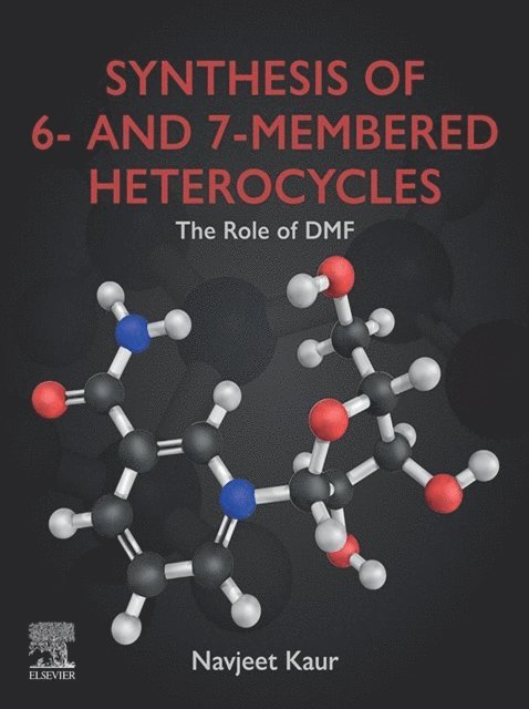 Navjeet Kaur - Synthesis of 6- and 7-Membered Heterocycles, E-bok