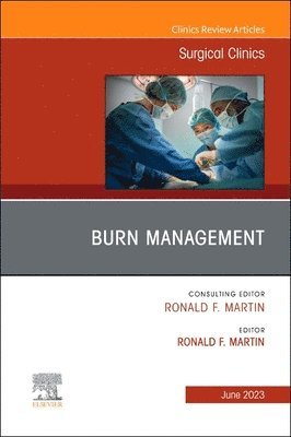 Ronald F. Martin - Burn Management, An Issue of Surgical Clinics, Inbunden. Tillgänglighet: Lägg i varukorg