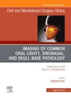Imaging of Common Oral Cavity, Sinonasal, and Skull Base Pathology, An Issue of Oral and Maxillofacial Surgery Clinics of North America