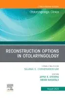 Reconstruction Options in Otolaryngology, An Issue of Otolaryngologic Clinics of North America
