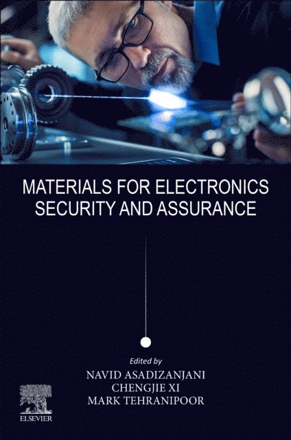 Mark Tehranipoor, Chengjie Xi, Navid Asadizanjani - Materials for Electronics Security and Assurance, E-bok