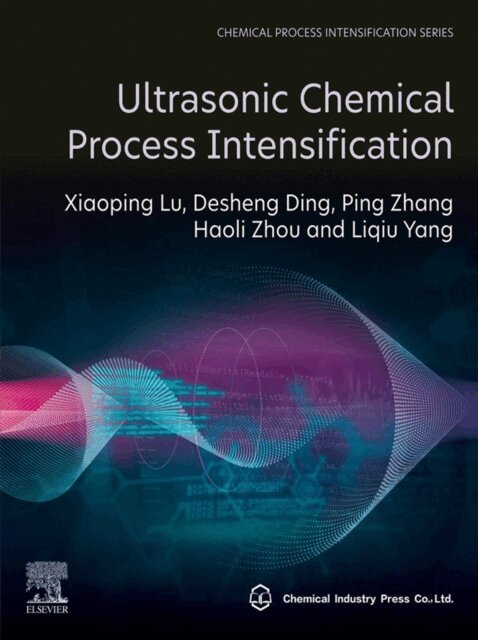 Liqiu Yang, Haoli Zhou, Ping Zhang, Desheng Ding, Xiaoping Lu - Ultrasonic Chemical Process Intensification, E-bok