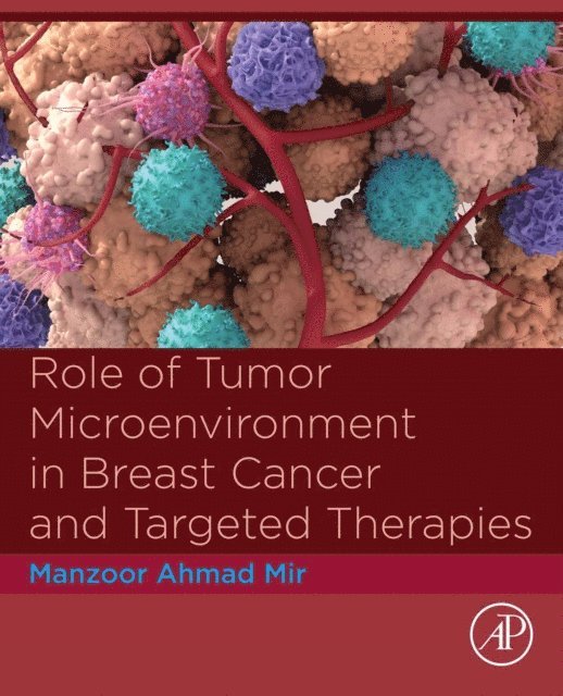 Manzoor Ahmad Mir - Role of Tumor Microenvironment in Breast Cancer and Targeted Therapies, E-bok