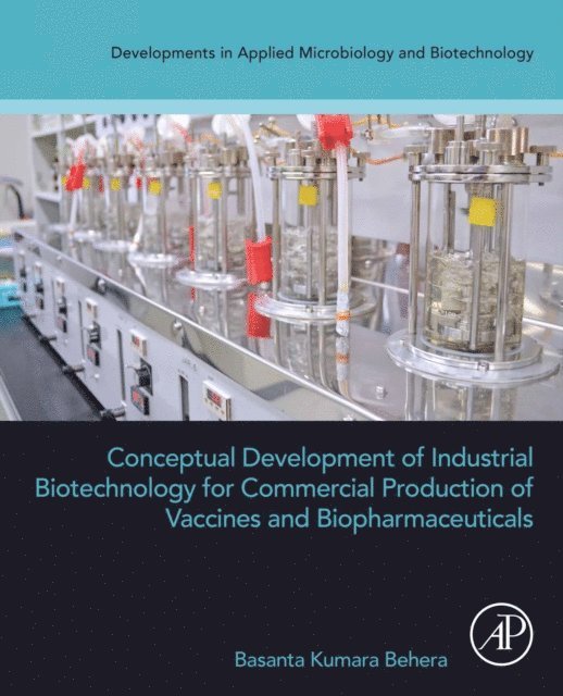 Basanta Kumara Behera - Conceptual Development of Industrial Biotechnology for Commercial Production of Vaccines and Biopharmaceuticals, E-bok
