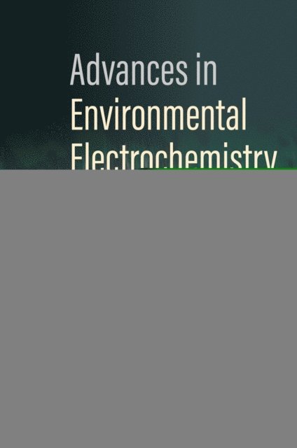 Maulin P. Shah, Surajbhan Sevda, Manaswini Behera, Dipak Ashok Jadhav - Advances in Environmental Electrochemistry, E-bok