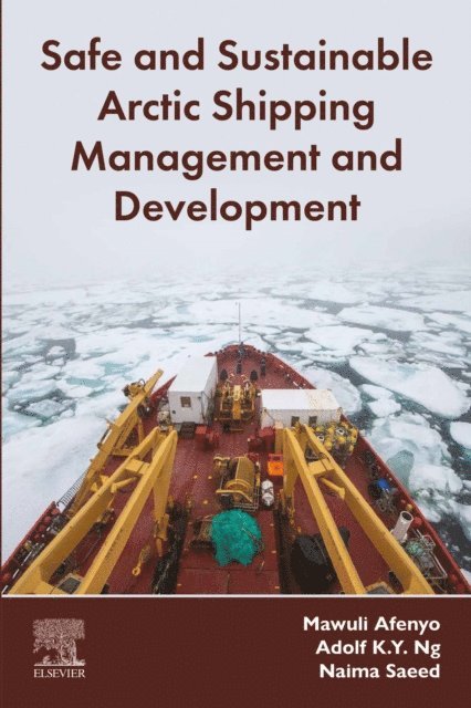 Naima Saeed, Adolf K.Y. Ng, Mawuli Afenyo - Safe and Sustainable Arctic Shipping Management and Development, E-bok