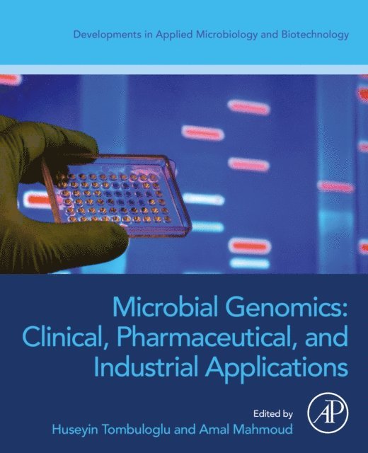 Amal Mahmoud, Huseyin Tombuloglu - Microbial Genomics: Clinical, Pharmaceutical, and Industrial Applications, E-bok