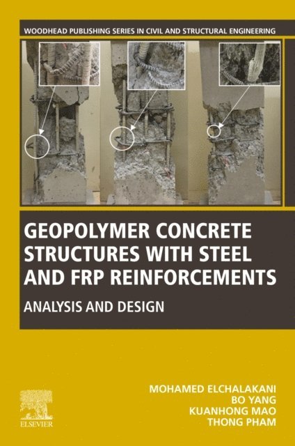 Thong Pham, Kuanhong Mao, Bo Yang, Mohamed Elchalakani - Geopolymer Concrete Structures with Steel and FRP Reinforcements, E-bok