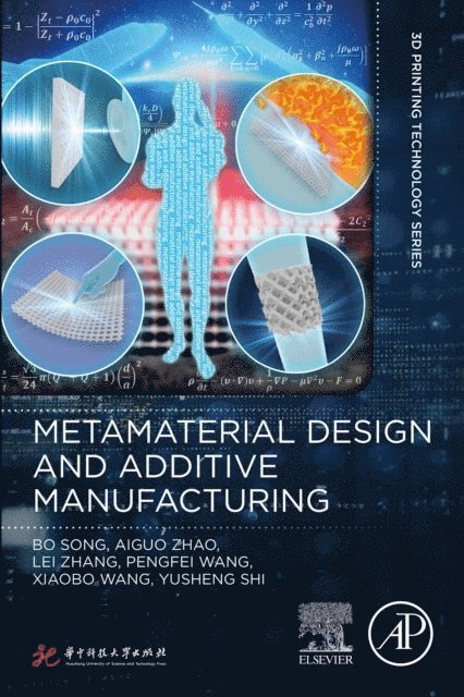 Yusheng Shi, Xiaobo Wang, Pengfei Wang, Lei Zhang, Aiguo Zhao, Bo Song - Metamaterial Design and Additive Manufacturing, E-bok