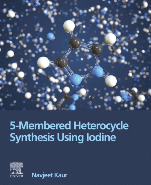 Navjeet Kaur - 5-Membered Heterocycle Synthesis Using Iodine, E-bok