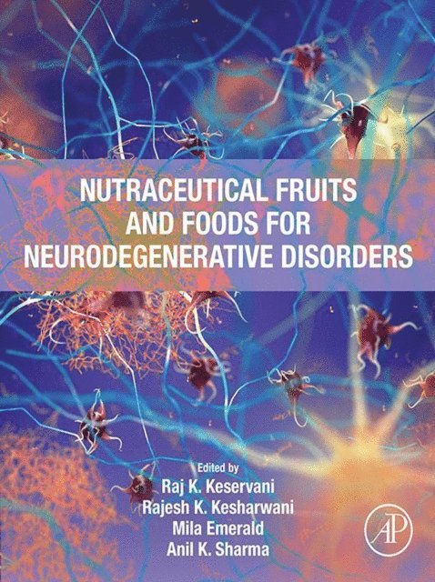 Anil K. Sharma, Mila Emerald, Rajesh K. Kesharwani, Raj K. Keservani - Nutraceutical Fruits and Foods for Neurodegenerative Disorders, E-bok