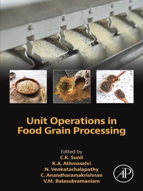 V.M. Balasubramaniam, C. Anandharamakrishnan, N. Venkatachalapathy, K.A. Athmaselvi, C.K. Sunil - Unit Operations in Food Grain Processing, E-bok