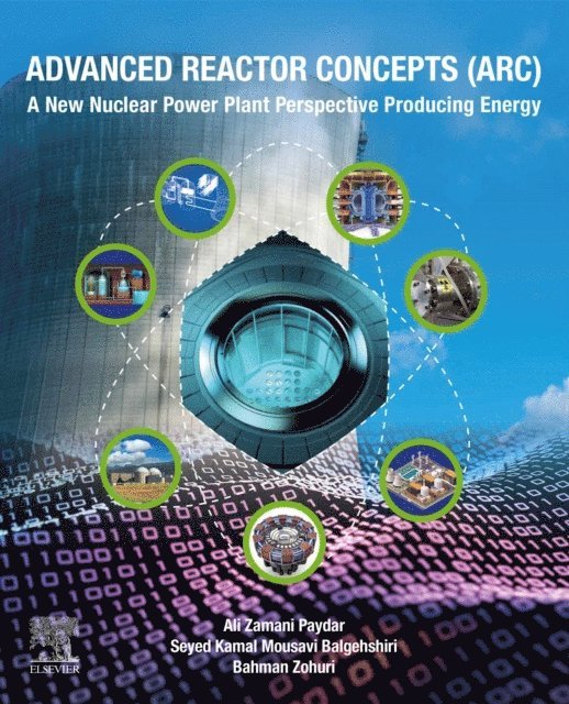 Bahman Zohuri, Seyed Kamal Mousavi Balgehshiri, Ali Zamani Paydar - Advanced Reactor Concepts (ARC), E-bok