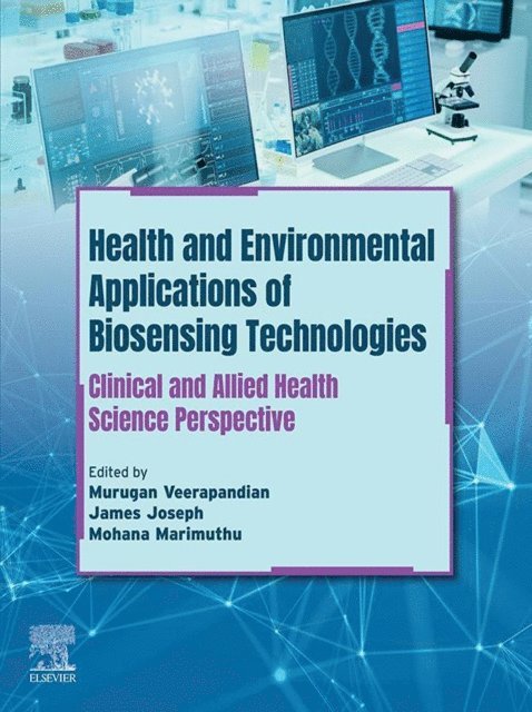 Mohana Marimuthu, James Joseph, Murugan Veerapandian - Health and Environmental Applications of Biosensing Technologies, E-bok