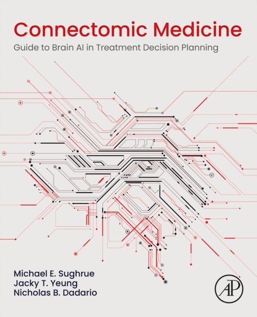 Nicholas B. Dadario, Jacky T. Yeung, Michael E. Sughrue - Connectomic Medicine, E-bok