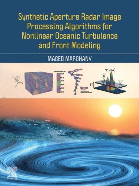 Maged Marghany - Synthetic Aperture Radar Image Processing Algorithms for Nonlinear Oceanic Turbulence and Front Modeling, E-bok