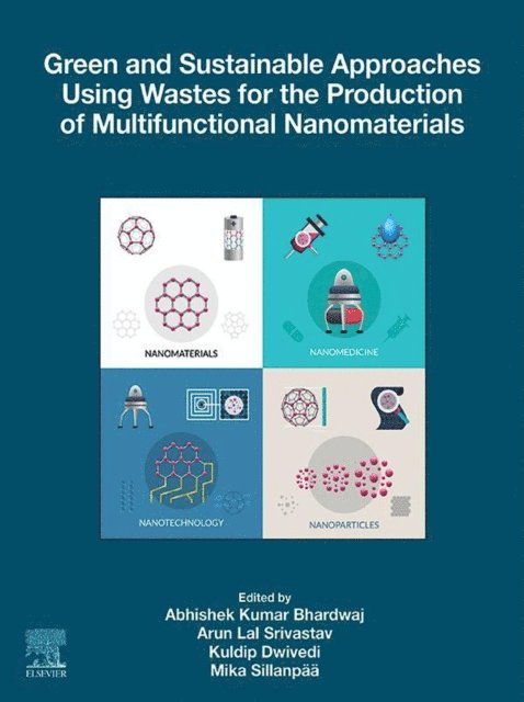 Arun Lal Srivastav, Mika Sillanpaa, Kuldip Dwivedi, Abhishek Kumar Bhardwaj - Green and Sustainable Approaches Using Wastes for the Production of Multifunctional Nanomaterials, E-bok