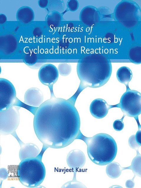 Navjeet Kaur - Synthesis of Azetidines from Imines by Cycloaddition Reactions, E-bok