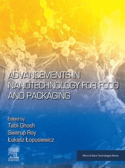 Lukasz Lopusiewicz, Swarup Roy, Tabli Ghosh - Advancements in Nanotechnology for Food and Packaging, E-bok