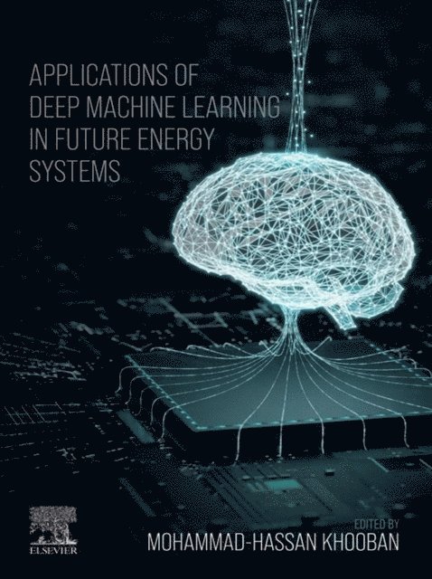 Mohammad-Hassan Khooban - Applications of Deep Machine Learning in Future Energy Systems, E-bok