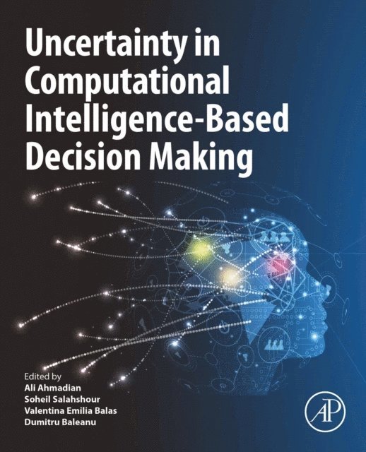Dumitru Baleanu, Valentina Emilia Balas, Soheil Salahshour, Ali Ahmadian - Uncertainty in Computational Intelligence-Based Decision Making, E-bok