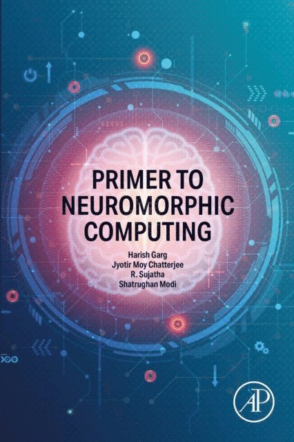 Shatrughan Modi, R Sujatha, Jyotir Moy Chatterjee, Harish Garg - Primer to Neuromorphic Computing, E-bok
