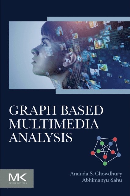 Abhimanyu Sahu, Ananda S Chowdhury - Graph Based Multimedia Analysis, E-bok