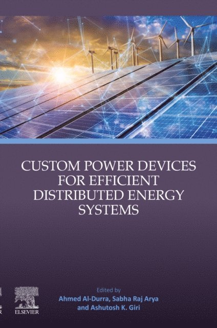 Ashutosh K. Giri, Sabha Raj Arya, Ahmed Al-Durra - Custom Power Devices for Efficient Distributed Energy Systems, E-bok