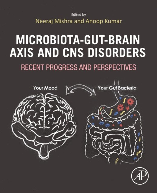 Anoop Kumar, Neeraj Mishra - Microbiota-Gut-Brain Axis and CNS Disorders, E-bok