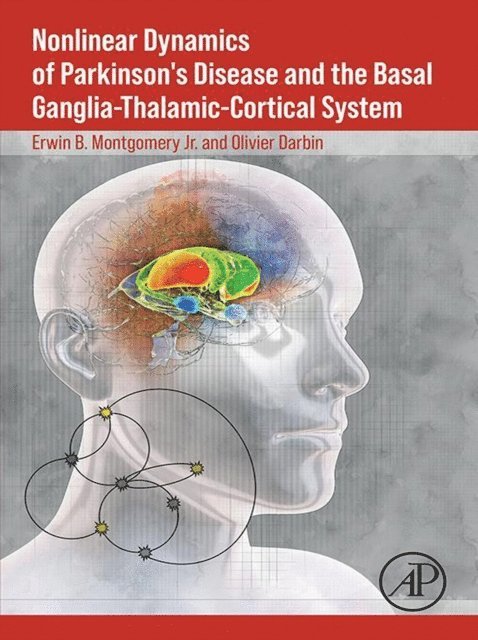 Olivier Darbin, Erwin B. Montgomery Jr. - Nonlinear Dynamics of Parkinson's Disease and the Basal Ganglia-Thalamic-Cortical System, E-bok. Tillgänglighet: Lägg i varukorg